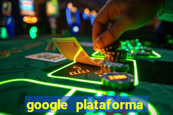 google plataforma de jogos